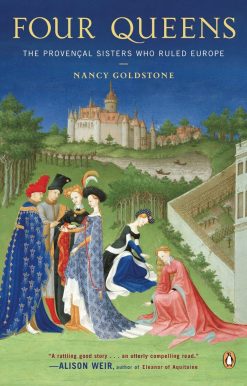 Four Queens: The Provencal Sisters Who Ruled Europe