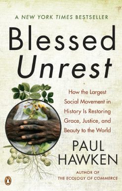 How the Largest Social Movement in History Is Restoring Grace, Justice, and Beauty to the World: Blessed Unrest
