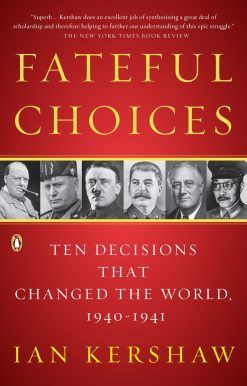 Fateful Choices: Ten Decisions That Changed the World, 1940-1941