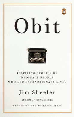 Obit: Inspiring Stories of Ordinary People Who Led Extraordinary Lives