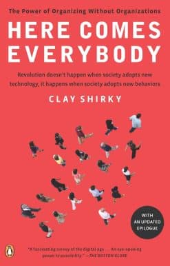 Here Comes Everybody: The Power of Organizing Without Organizations