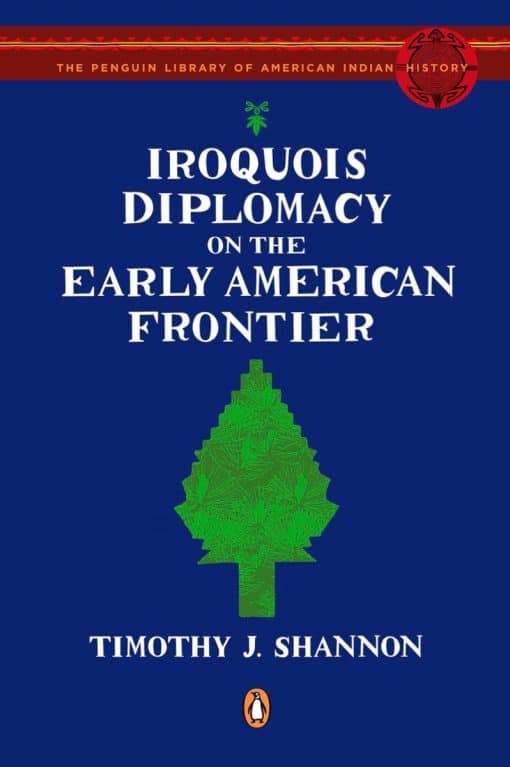 Iroquois Diplomacy on the Early American Frontier