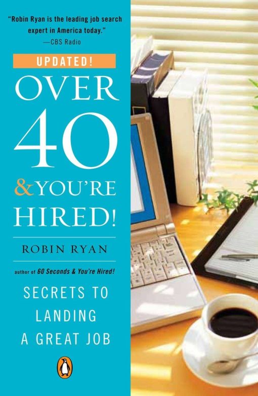 Secrets to Landing a Great Job: Over 40 & You're Hired!