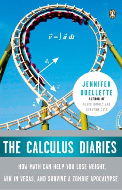 How Math Can Help You Lose Weight, Win in Vegas, and Survive a Zombie Apocalypse: The Calculus Diaries