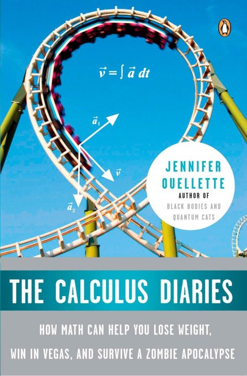 How Math Can Help You Lose Weight, Win in Vegas, and Survive a Zombie Apocalypse: The Calculus Diaries