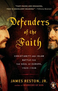 Defenders of the Faith: Christianity and Islam Battle for the Soul of Europe, 1520-1536
