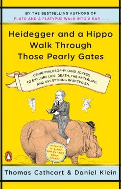 Heidegger and a Hippo Walk Through Those Pearly Gates: Using Philosophy (and Jokes!) to Explore Life, Death, the Afterlife, and Everything in Between