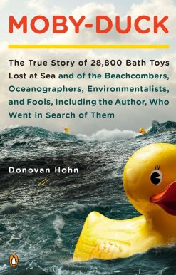 Moby-Duck: The True Story of 28,800 Bath Toys Lost at Sea & of the Beachcombers, Oceanograp hers, Environmentalists & Fools Including the Author Who Went in Search of Them