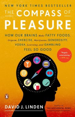 How Our Brains Make Fatty Foods, Orgasm, Exercise, Marijuana, Generosity, Vodka, Learning, and Gambling Feel So Good: The Compass of Pleasure