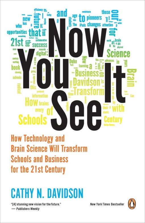 Now You See It: How Technology and Brain Science Will Transform Schools and Business for the 21s t Century