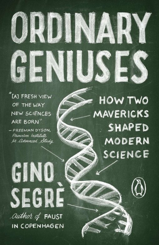 How Two Mavericks Shaped Modern Science: Ordinary Geniuses