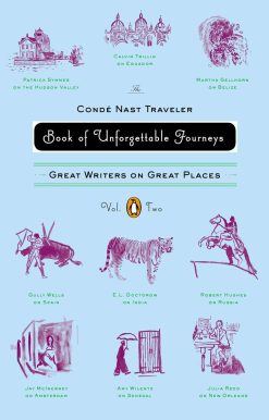 The Conde Nast Traveler Book of Unforgettable Journeys: Volume II: Great Writers on Great Places
