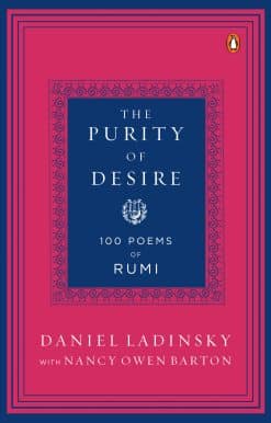 The Purity of Desire: 100 Poems of Rumi