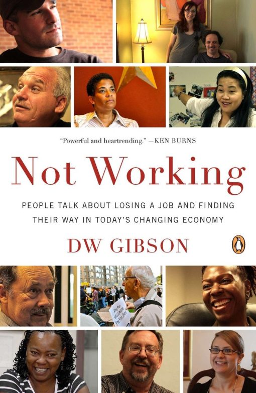 Not Working: People Talk About Losing a Job and Finding Their Way in Today’s Changing Economy