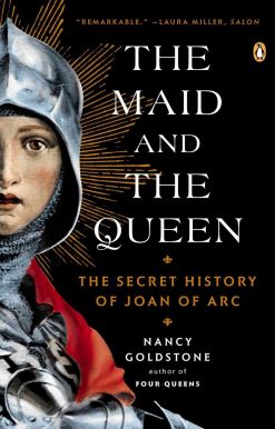 The Maid and the Queen: The Secret History of Joan of Arc