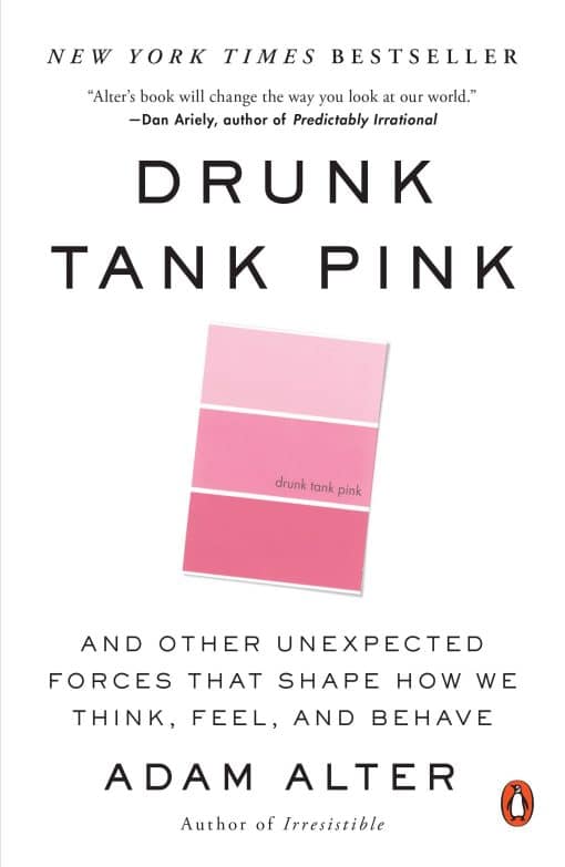 Drunk Tank Pink: And Other Unexpected Forces That Shape How We Think, Feel, and Behave