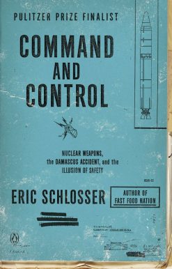 Command and Control: Nuclear Weapons, the Damascus Accident, and the Illusion of Safety