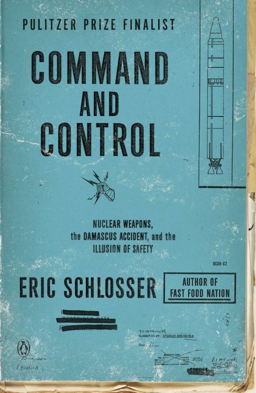 Command and Control: Nuclear Weapons, the Damascus Accident, and the Illusion of Safety