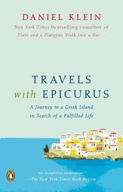 Travels with Epicurus: A Journey to a Greek Island in Search of a Fulfilled Life