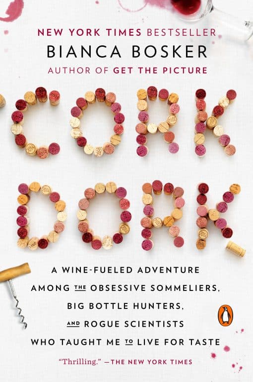 Cork Dork: A Wine-Fueled Adventure Among the Obsessive Sommeliers, Big Bottle Hunters, and Rogue Scientists Who Taught Me to Live for Taste