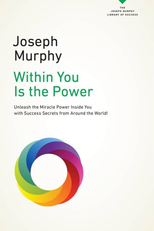 Unleash the Miricle Power Inside You with Success Secrets from Around the World!: Within You Is the Power