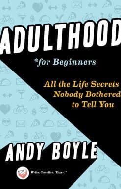 Adulthood for Beginners: All the Life Secrets Nobody Bothered to Tell You
