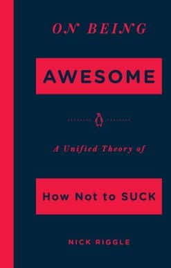 On Being Awesome: A Unified Theory of How Not to Suck