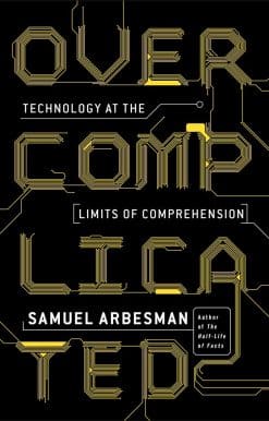 Overcomplicated: Technology at the Limits of Comprehension