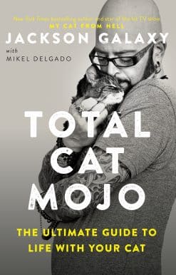 The Ultimate Guide to Life with Your Cat: Total Cat Mojo