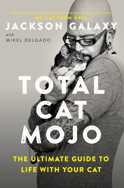 The Ultimate Guide to Life with Your Cat: Total Cat Mojo