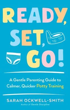Ready, Set, Go!: A Gentle Parenting Guide to Calmer, Quicker Potty Training