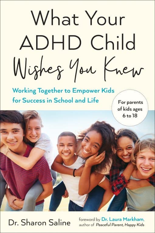 Working Together to Empower Kids for Success in School and Life: What Your ADHD Child Wishes You Knew