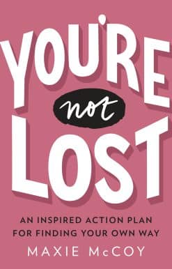 An Inspired Action Plan for Finding Your Own Way: You're Not Lost