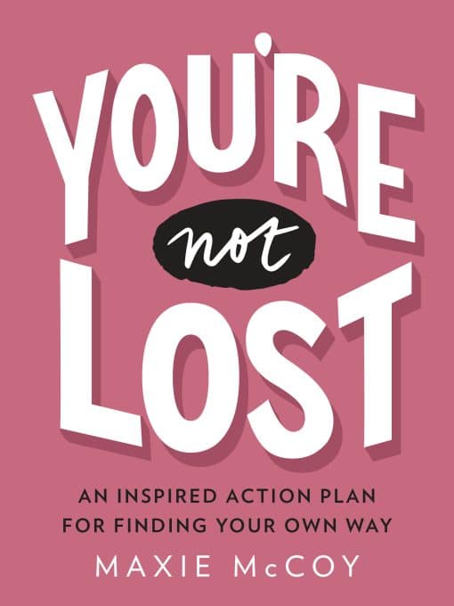 An Inspired Action Plan for Finding Your Own Way: You're Not Lost