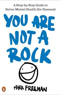 You Are Not a Rock: A Step-by-Step Guide to Better Mental Health (for Humans)