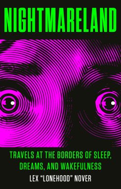 Nightmareland: Travels at the Borders of Sleep, Dreams, and Wakefulness