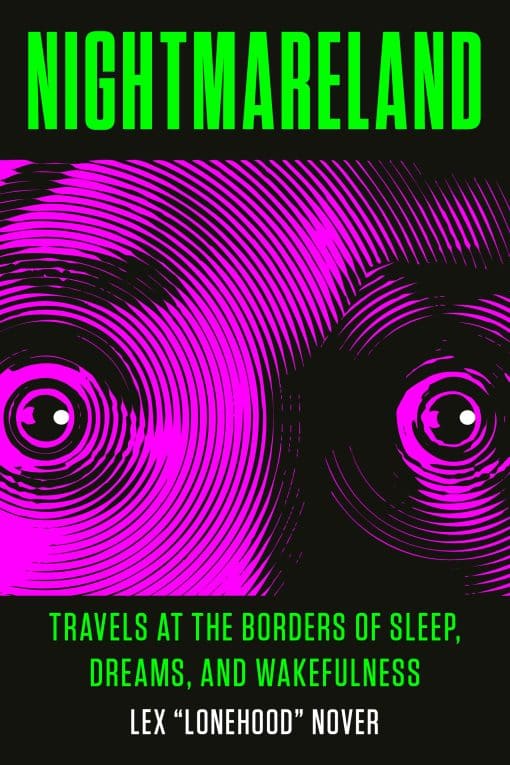 Nightmareland: Travels at the Borders of Sleep, Dreams, and Wakefulness