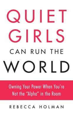 Quiet Girls Can Run the World: Owning Your Power When You're Not the "Alpha" in the Room