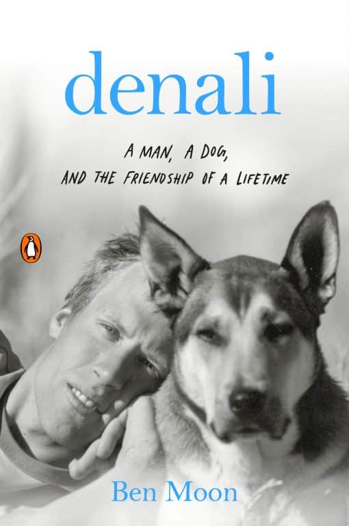 A Man, a Dog, and the Friendship of a Lifetime: Denali