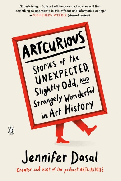 ArtCurious: Stories of the Unexpected, Slightly Odd, and Strangely Wonderful in Art History