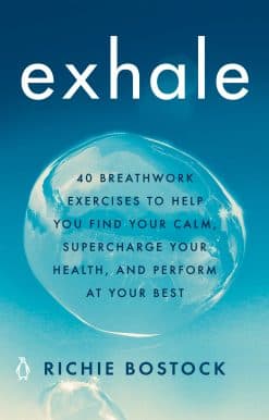 40 Breathwork Exercises to Help You Find Your Calm, Supercharge Your Health, and Perform at Your Best: Exhale