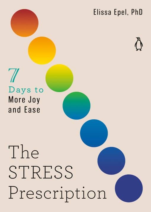 Seven Days to More Joy and Ease: The Stress Prescription