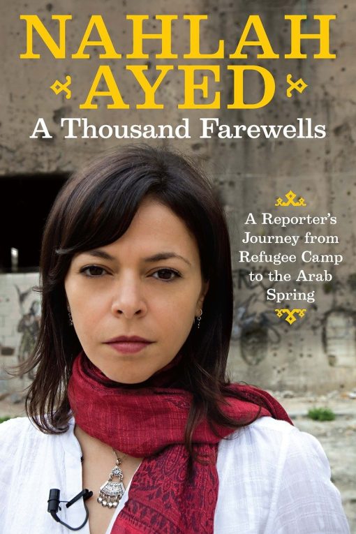 A Thousand Farewells: A Reporter's Journey From Refugee Camp To The Arab Spring