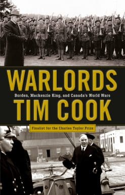 Warlords: Borden, Mackenzie King, and Canada's World Wars