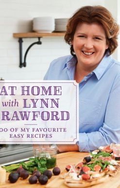 At Home with Lynn Crawford: 200 Of My Favourite Easy Recipes: A Cookbook