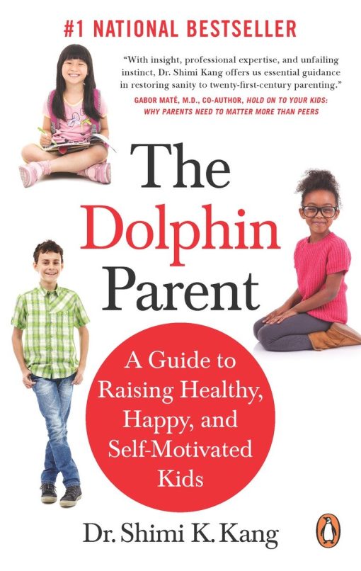 A Guide to Raising Healthy, Happy, and Self-Motivated Kids: The Dolphin Parent