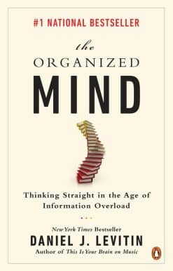 The Organized Mind: Thinking Straight in the Age of Information Overload