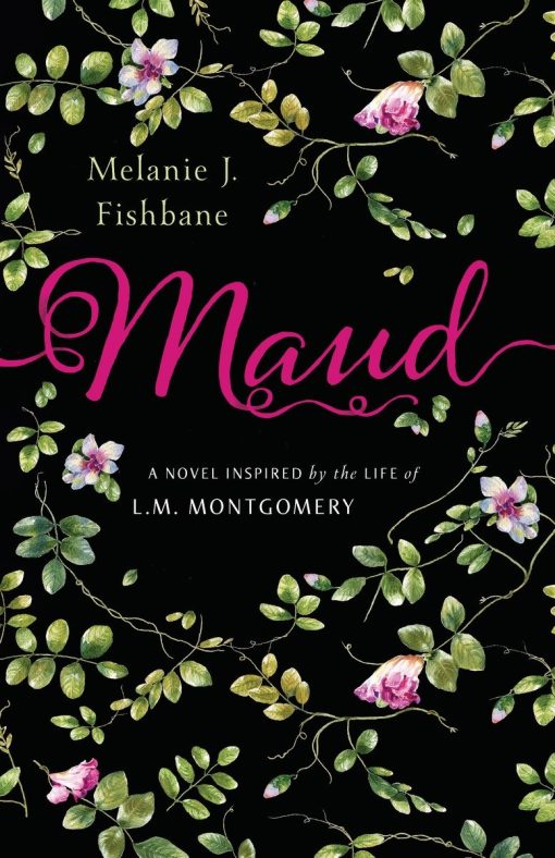 A Novel Inspired by the Life of L.M. Montgomery: Maud