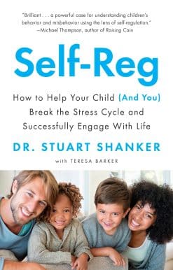 Self-Reg: How to Help Your Child (and You) Break the Stress Cycle and Successfully Engage with Life