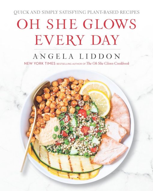 Oh She Glows Every Day: Quick and Simply Satisfying Plant-Based Recipes